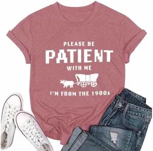 Womens Please Be Patient with Me I'm from The 1900's Vintage Graphic T-Shirts
